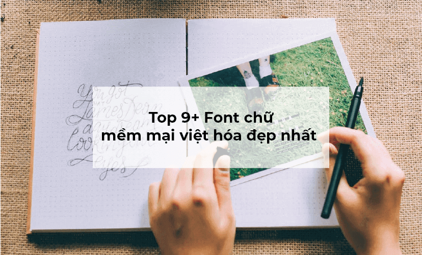 Top 9+ Font chữ mềm mại việt hóa đẹp nhất